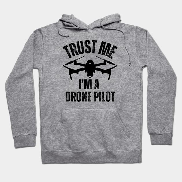 TRUST ME I'M A DRONE PILOT Hoodie by Jedidiah Sousa